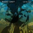 Dusky Grey - Call Me Over